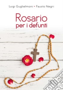 Rosario per i defunti libro di Guglielmoni Luigi; Negri Fausto