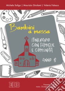 Bambini a messa. Itinerario con famiglie e comunità. Anno B. Ediz. illustrata libro di Soligo Michela; Girolami Maurizio; Falasco Valeria