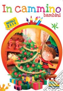 In cammino. Bambini Natale 2014. Vol. 2 libro di Gasparini Maria; Montanari Giorgia; Scarpa Mara