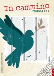 In cammino. Adulti. Pasqua 2016 libro di Corallo Annamaria