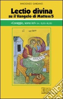 «Lectio divina» su il Vangelo di Matteo. Vol. 5: «Coraggio, sono io!» libro di Gargano Guido Innocenzo