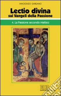 «Lectio divina» sui Vangeli della passione. Vol. 4: La passione secondo Matteo libro di Gargano Guido Innocenzo