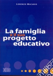 La famiglia e il suo progetto educativo libro di Macario Lorenzo