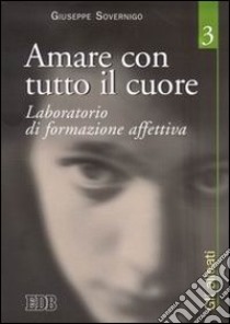 Amare con tutto il cuore. Laboratorio di formazione affettiva. Vol. 3: Gli alleati libro di Sovernigo Giuseppe