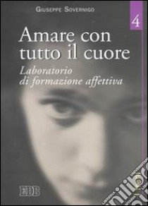 Amare con tutto il cuore. Laboratorio di formazione affettiva. Vol. 4: I freni libro di Sovernigo Giuseppe