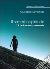 Il cammino spirituale. Laboratorio di formazione. Vol. 2: Il radicamento personale libro di Sovernigo Giuseppe