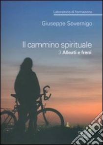 Il cammino spirituale. Laboratorio di formazione. Vol. 3: Alleati e freni libro di Sovernigo Giuseppe