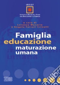 Famiglia, educazione, maturazione umana libro di Macario L. (cur.); Ferrari Crivelli A. (cur.)