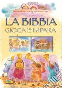 La Bibbia. Gioca e impara. Ediz. illustrata libro di Thomas Marion; Bertolini Grudina Paola