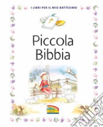 Piccola Bibbia. I libri per il mio battesimo. Ediz. a colori libro di Wright Sally Ann; Endersby Frank