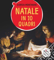 Natale in 10 quadri. Ediz. a colori libro di Montanari Giorgia