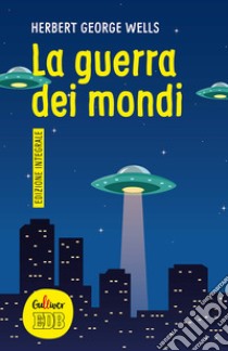 La guerra dei mondi. Ediz. integrale libro di Wells Herbert George