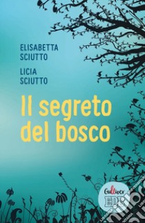 Il segreto del bosco libro di Sciutto Elisabetta; Sciutto Licia