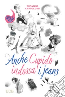 Anche Cupido indossa i jeans libro di Cappellini Susanna