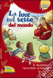 La luce sul tetto del mondo. Il buddhismo raccontato ai bambini libro