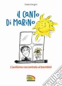 Il canto di Marino. L'autismo raccontato ai bambini libro di Giorgini Giada