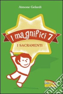 I magnifici sette. I sacramenti libro di Gelardi Aimone; Cocicom Kids (cur.)