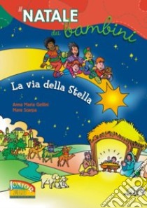 La via della stella. Il Natale dei bambini libro di Gellini Anna Maria; Scarpa Mara