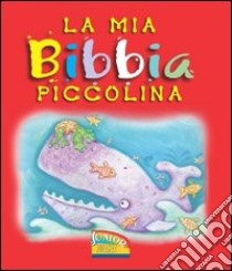 La mia Bibbia piccolina libro di James Bethan; Jolliffe Angela