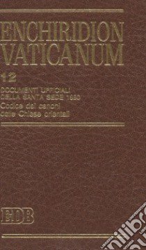 Enchiridion Vaticanum. Vol. 12: Documenti ufficiali della Santa Sede (1990). Compreso il Codex Canonum Ecclesiarum Orientalium libro di Lora E. (cur.)