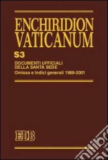 Enchiridion Vaticanum. Supplementum. Vol. 3: Documenti ufficiali della Santa Sede. Omissa e Indici Generali 1988-2001 libro di Grasselli L. (cur.); Lora E. (cur.)