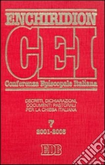 Enchiridion CEI. Decreti, dichiarazioni, documenti pastorali per la Chiesa italiana (2001-2005). Vol. 7 libro