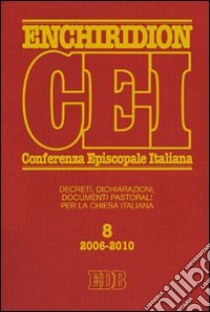 Enchiridion CEI. Decreti, dichiarazioni, documenti pastorali per la Chiesa italiana (2006-2010). Vol. 8 libro