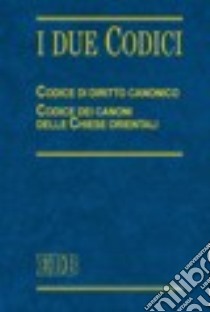 I due codici. Codice di diritto canonico. Codice dei canoni delle Chiese orientali libro