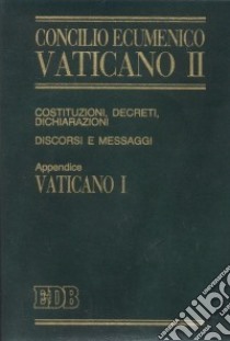 Concilio ecumenico Vaticano II. Costituzioni, decreti, dichiarazioni, discorsi e messaggi. Costituzioni dogmatiche del Vaticano I (1992) libro di Lora E. (cur.); Testacci B. (cur.)