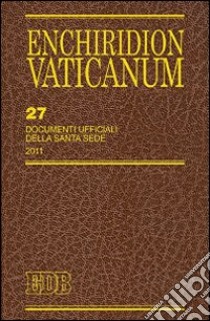 Enchiridion Vaticanum. Vol. 27: Documenti ufficiali della Santa Sede (2011) libro