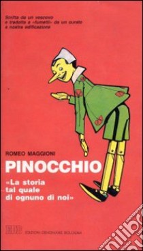 Pinocchio. «La storia tal quale di ognuno di noi». Scritta da un vescovo e tradotta da un curato, a nostra edificazione libro di Maggioni Romeo