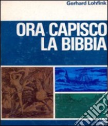 Ora capisco la Bibbia. Studio sulle forme letterarie della Bibbia libro di Lohfink Gerhard