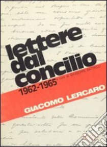 Lettere dal Concilio (1962-1965) libro di Lercaro Giacomo