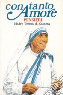 Con tanto amore. Pensieri di madre Teresa di Calcutta libro di Varnavà S. (cur.)