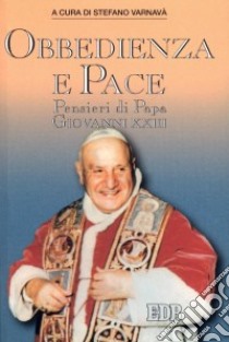 Obbedienza e pace. Pensieri di papa Giovanni XXIII libro di Varnavà S. (cur.)