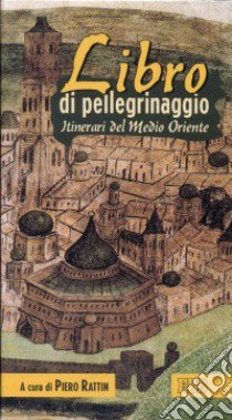 Libro di pellegrinaggio. Itinerari del Medio Oriente libro di Rattin P. (cur.)