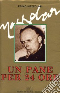 Un pane per 24 ore. Meditazioni libro di Mazzolari Primo