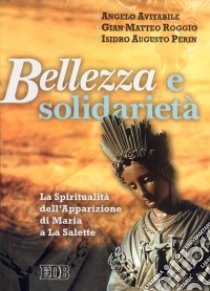 Bellezza e solidarietà. La spiritualità dell'apparizione di Maria a La Salette libro di Avitabile Angelo - Roggio G. Matteo - Perin Isidro A.