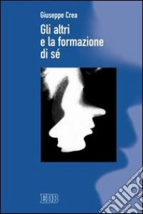 Gli altri e la formazione di sé libro di Crea Giuseppe