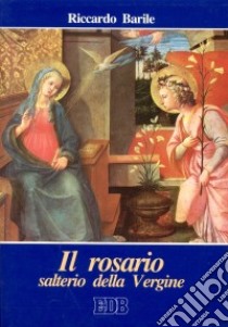 Il rosario salterio della Vergine libro di Barile Riccardo