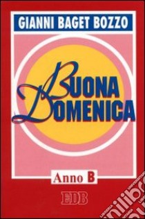 Buona domenica. Anno B libro di Baget Bozzo Gianni