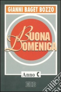 Buona domenica. Anno C libro di Baget Bozzo Gianni