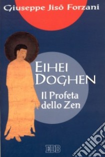 Eihei Doghen. Il profeta dello zen libro di Forzani Jisò