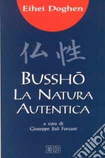 Bussho. La natura autentica libro di Doghen Eihei; Jiso Forzani G. (cur.)