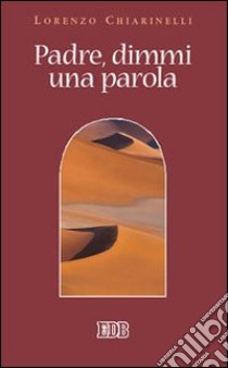 Padre, dimmi una parola libro di Chiarinelli Lorenzo