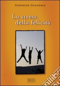 Lo stress della felicità libro di Danneels Godfried