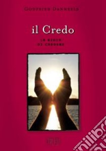 Il credo. La gioia di credere libro di Danneels Godfried