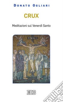 Crux. Meditazioni sul venerdì santo libro di Ogliari Donato