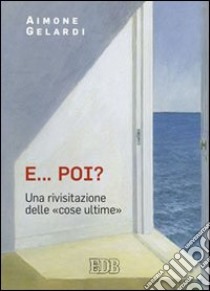 E... poi? Una rivisitazione delle «cose ultime» libro di Gelardi Aimone