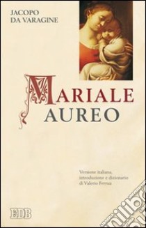 Mariale aureo libro di Jacopo da Varagine; Ferrua V. (cur.)